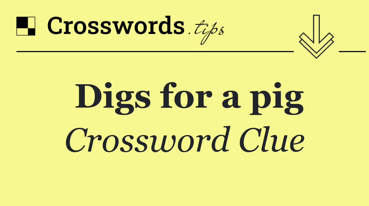 Digs for a pig