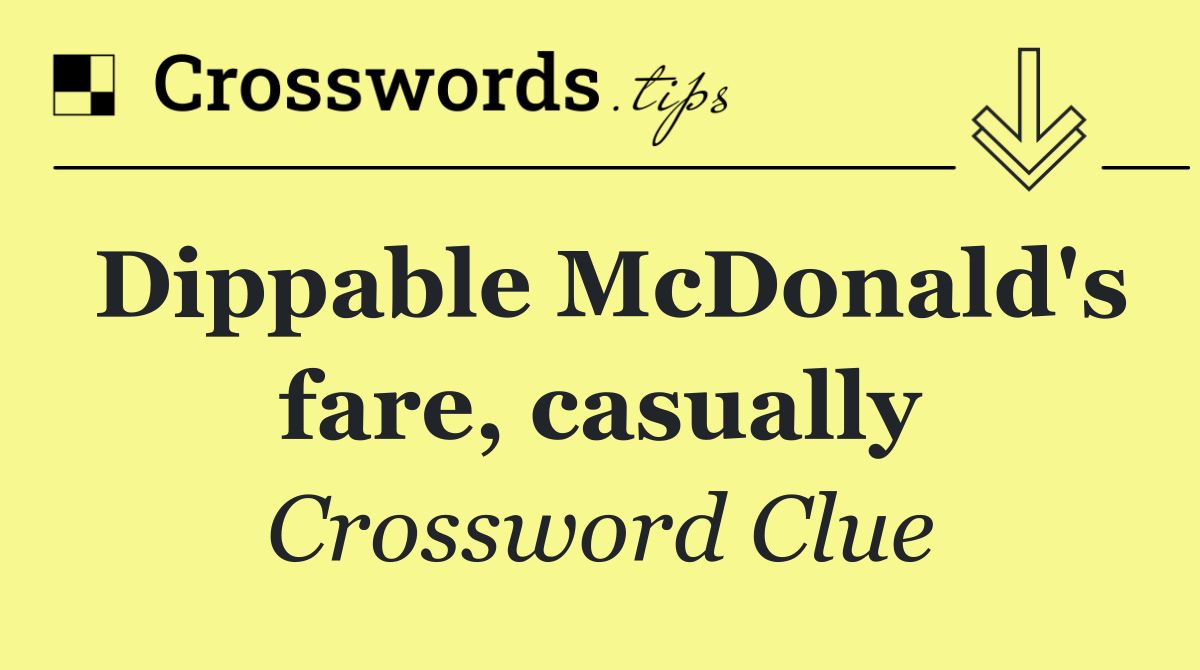 Dippable McDonald's fare, casually