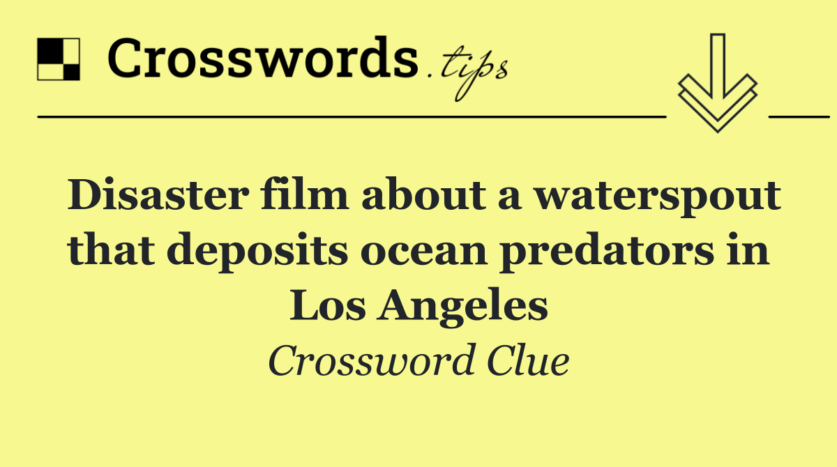 Disaster film about a waterspout that deposits ocean predators in Los Angeles