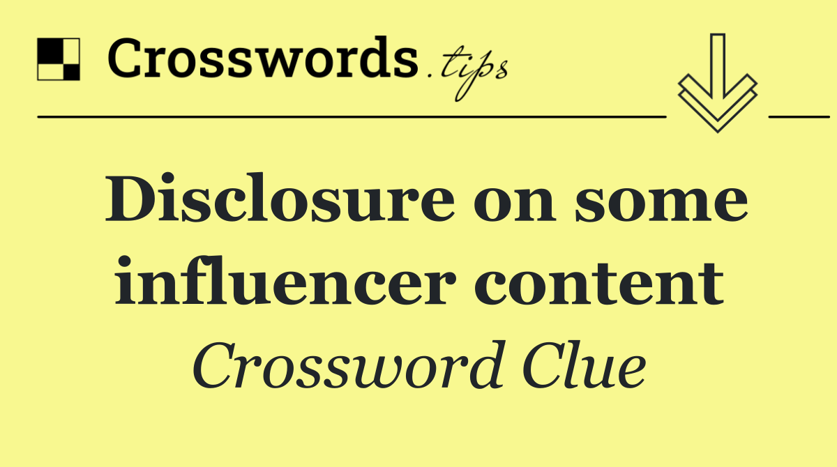 Disclosure on some influencer content