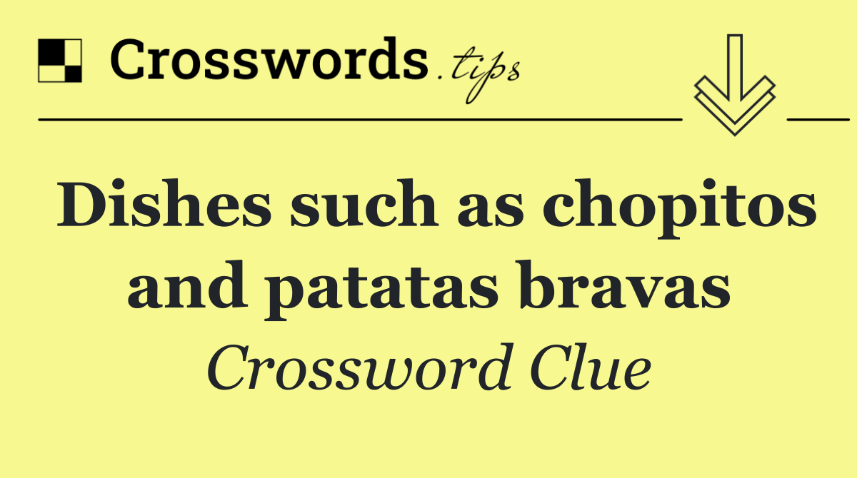 Dishes such as chopitos and patatas bravas