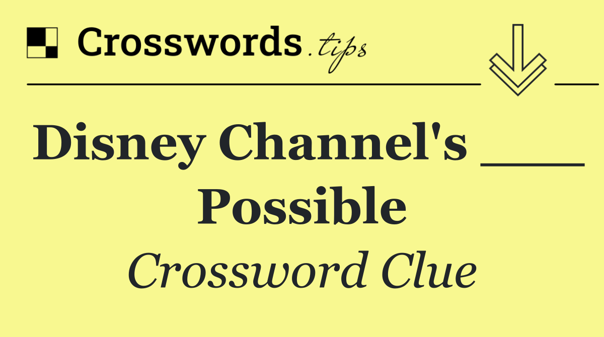 Disney Channel's ___ Possible