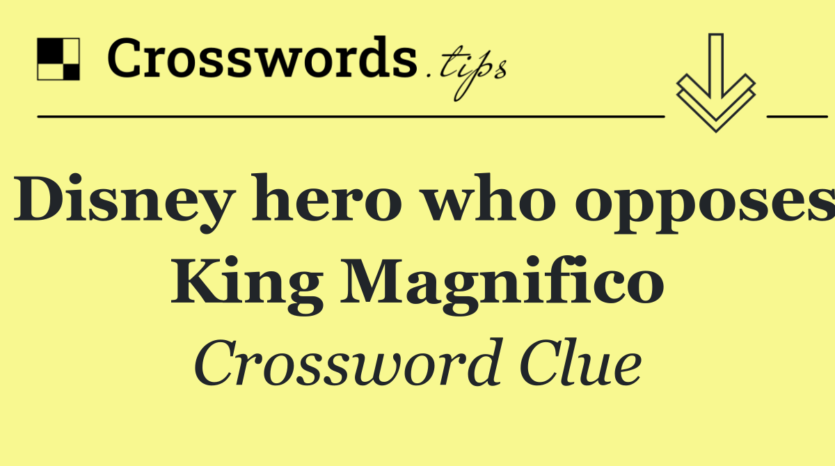 Disney hero who opposes King Magnifico