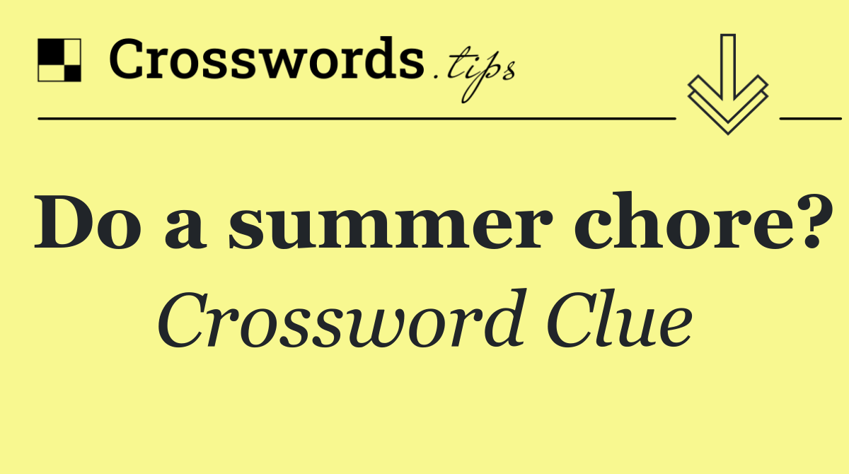 Do a summer chore?