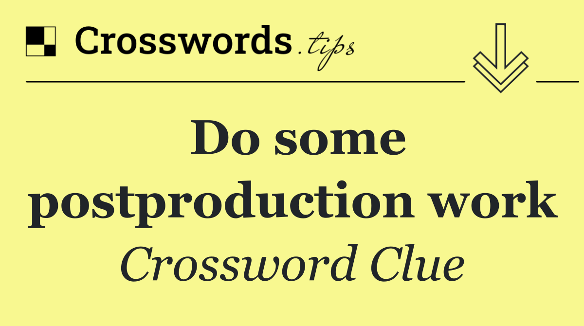 Do some postproduction work