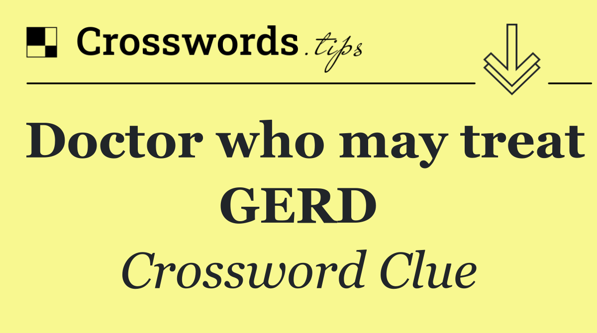 Doctor who may treat GERD