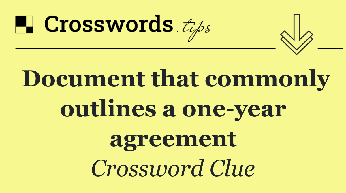 Document that commonly outlines a one year agreement