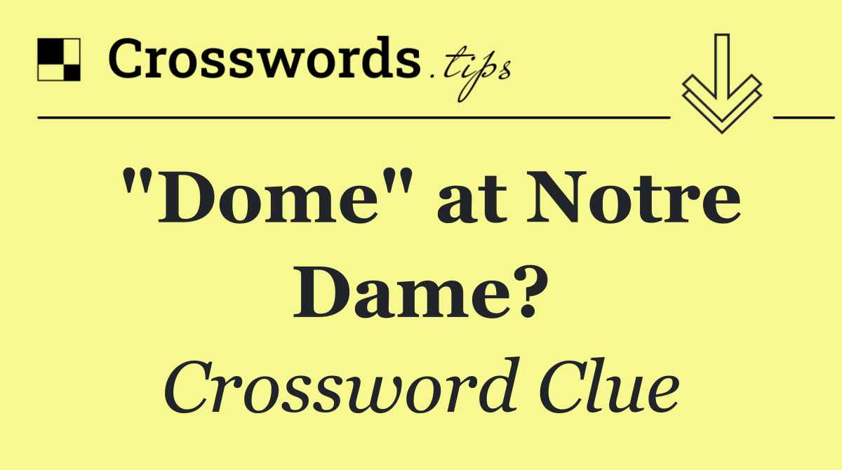 "Dome" at Notre Dame?