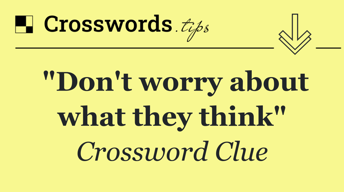 "Don't worry about what they think"