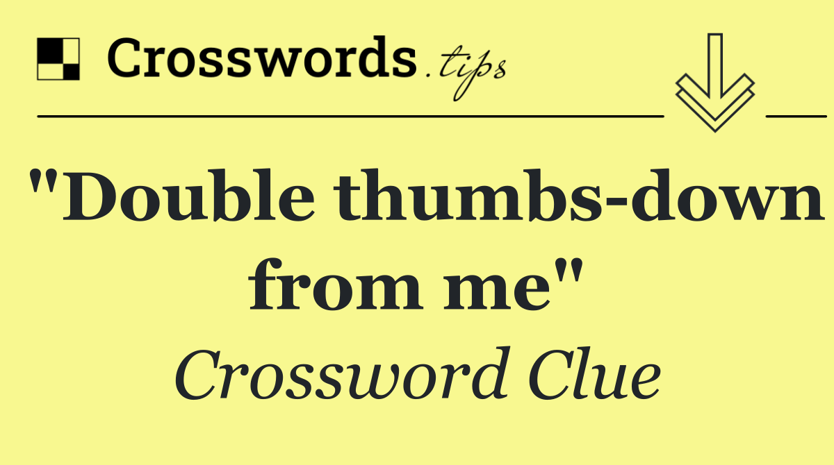"Double thumbs down from me"