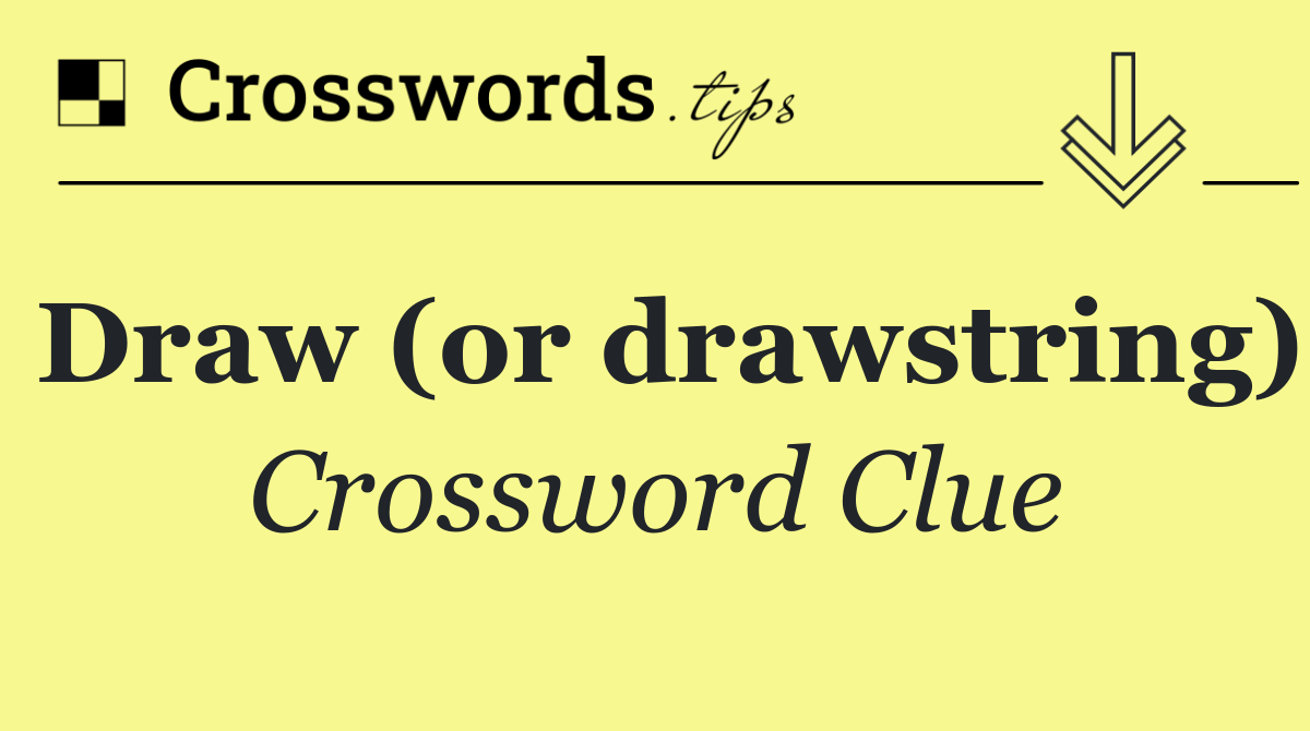 Draw (or drawstring)