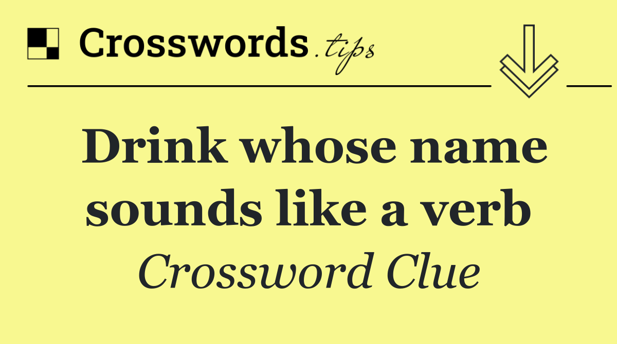 Drink whose name sounds like a verb