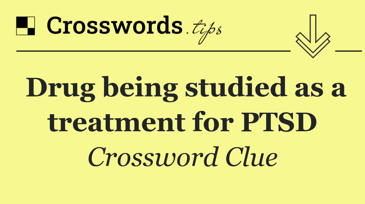 Drug being studied as a treatment for PTSD