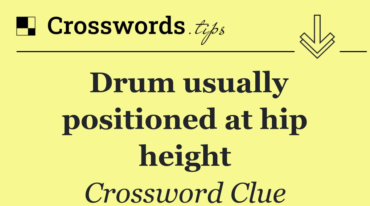 Drum usually positioned at hip height