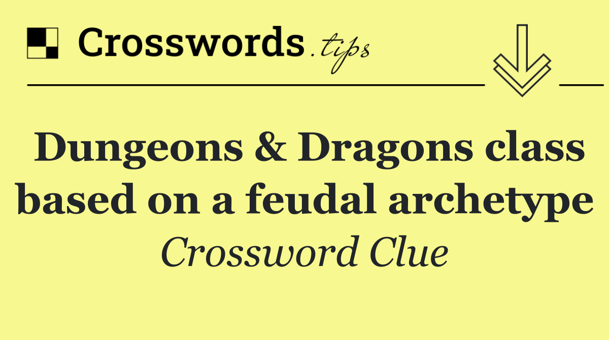 Dungeons & Dragons class based on a feudal archetype