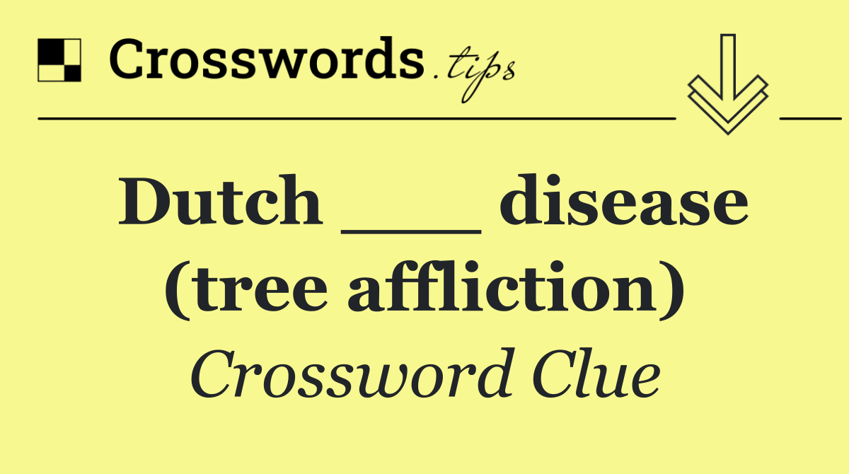 Dutch ___ disease (tree affliction)