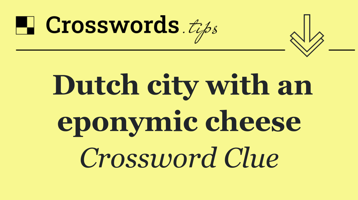 Dutch city with an eponymic cheese
