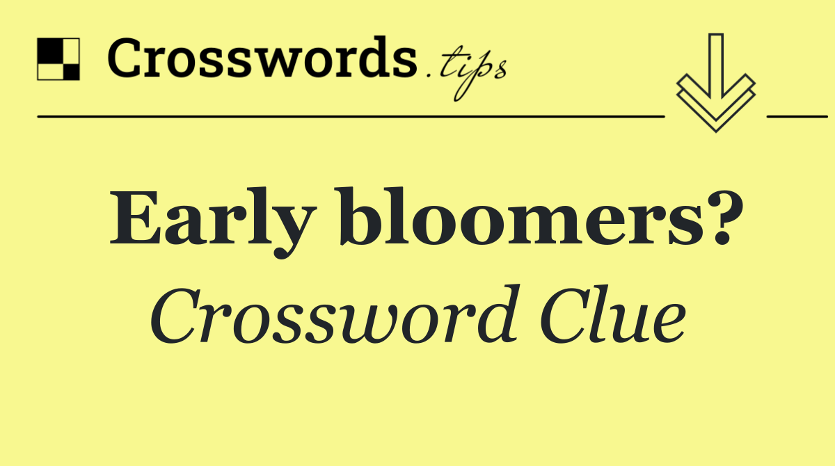 Early bloomers?