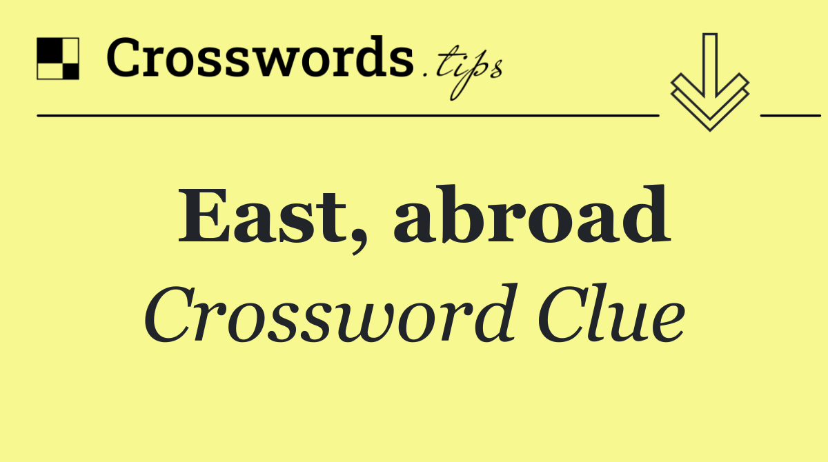 East, abroad