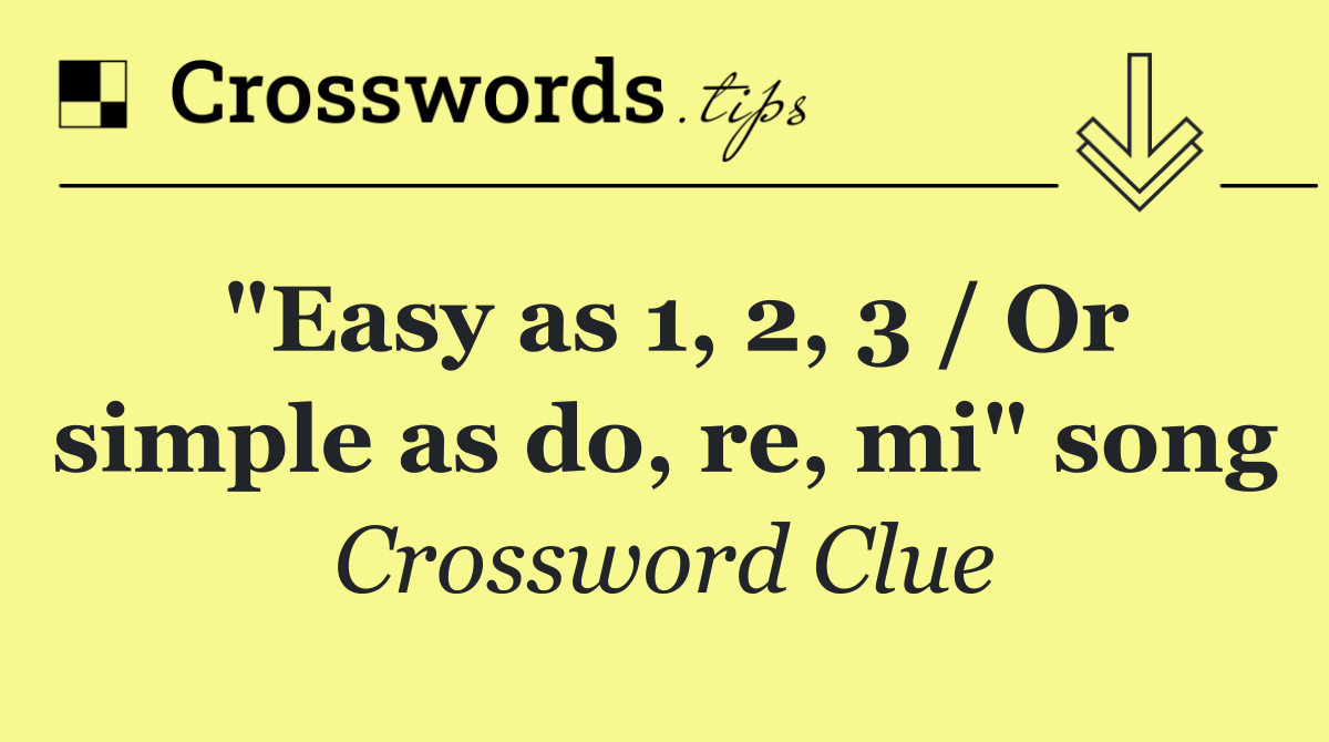 "Easy as 1, 2, 3 / Or simple as do, re, mi" song