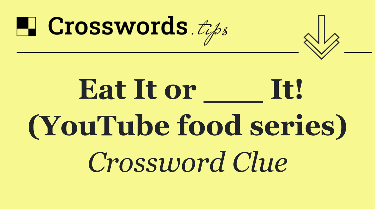Eat It or ___ It! (YouTube food series)