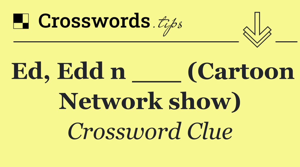 Ed, Edd n ___ (Cartoon Network show)