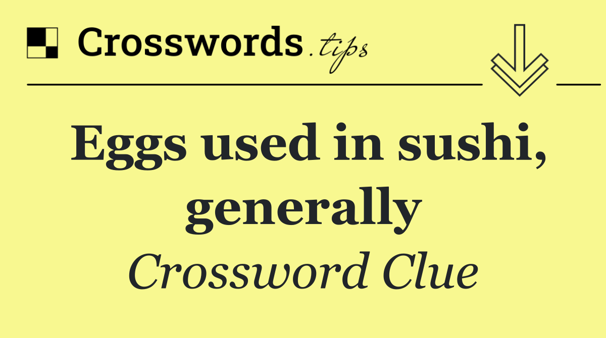 Eggs used in sushi, generally