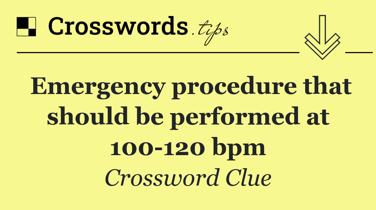 Emergency procedure that should be performed at 100 120 bpm