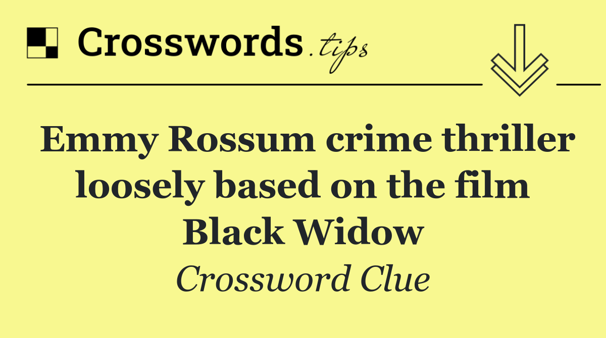 Emmy Rossum crime thriller loosely based on the film Black Widow