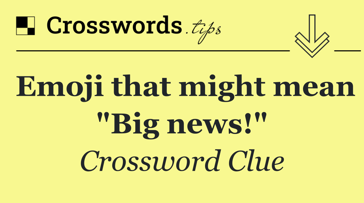 Emoji that might mean "Big news!"