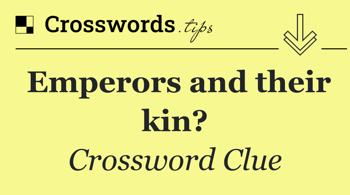 Emperors and their kin?