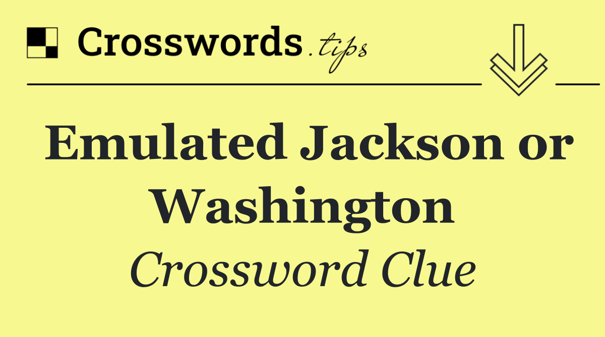 Emulated Jackson or Washington