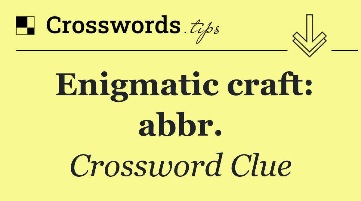 Enigmatic craft: abbr.