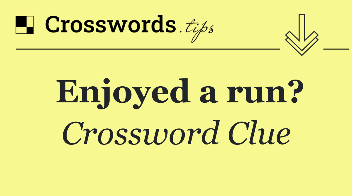 Enjoyed a run?