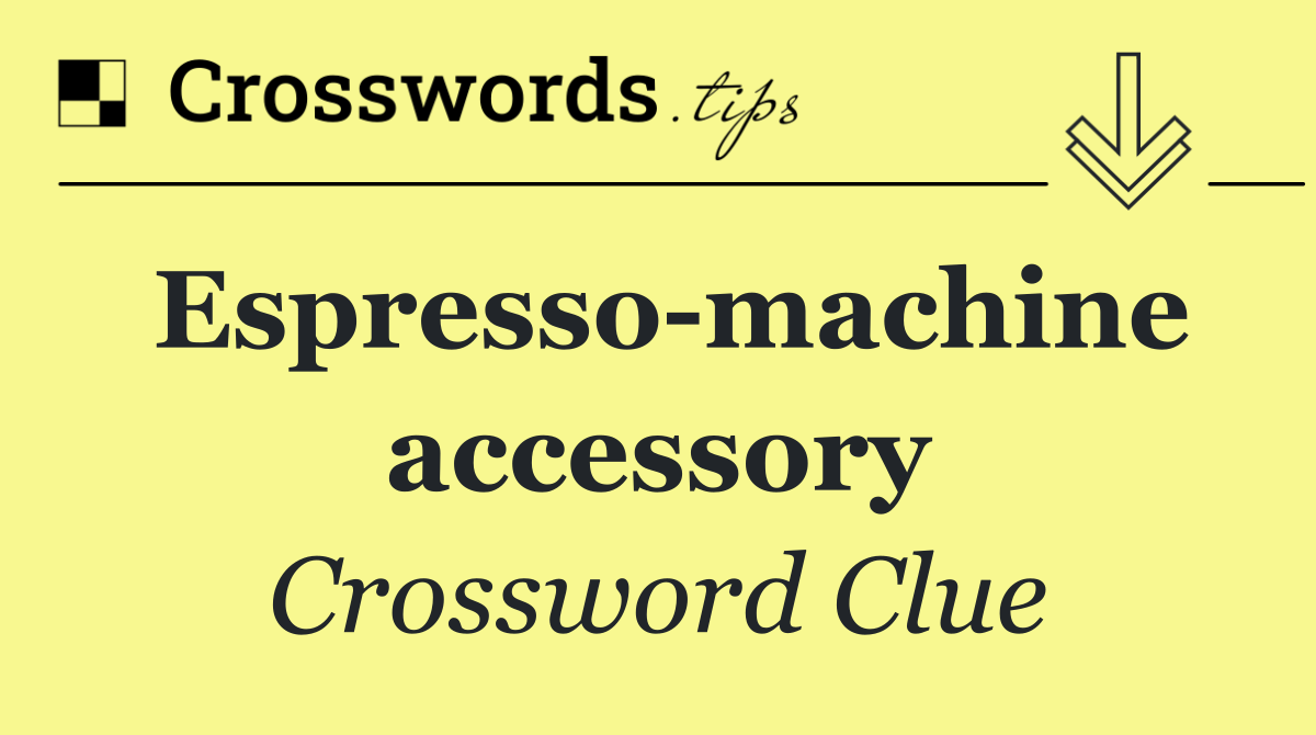 Espresso machine accessory