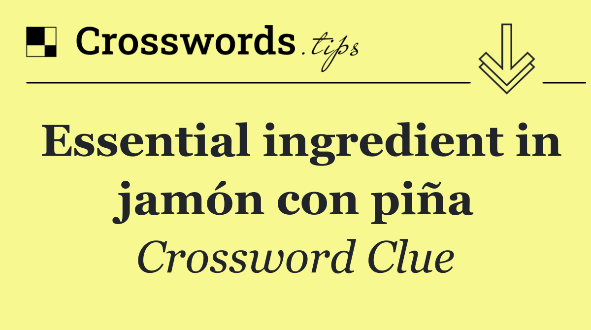 Essential ingredient in jamón con piña