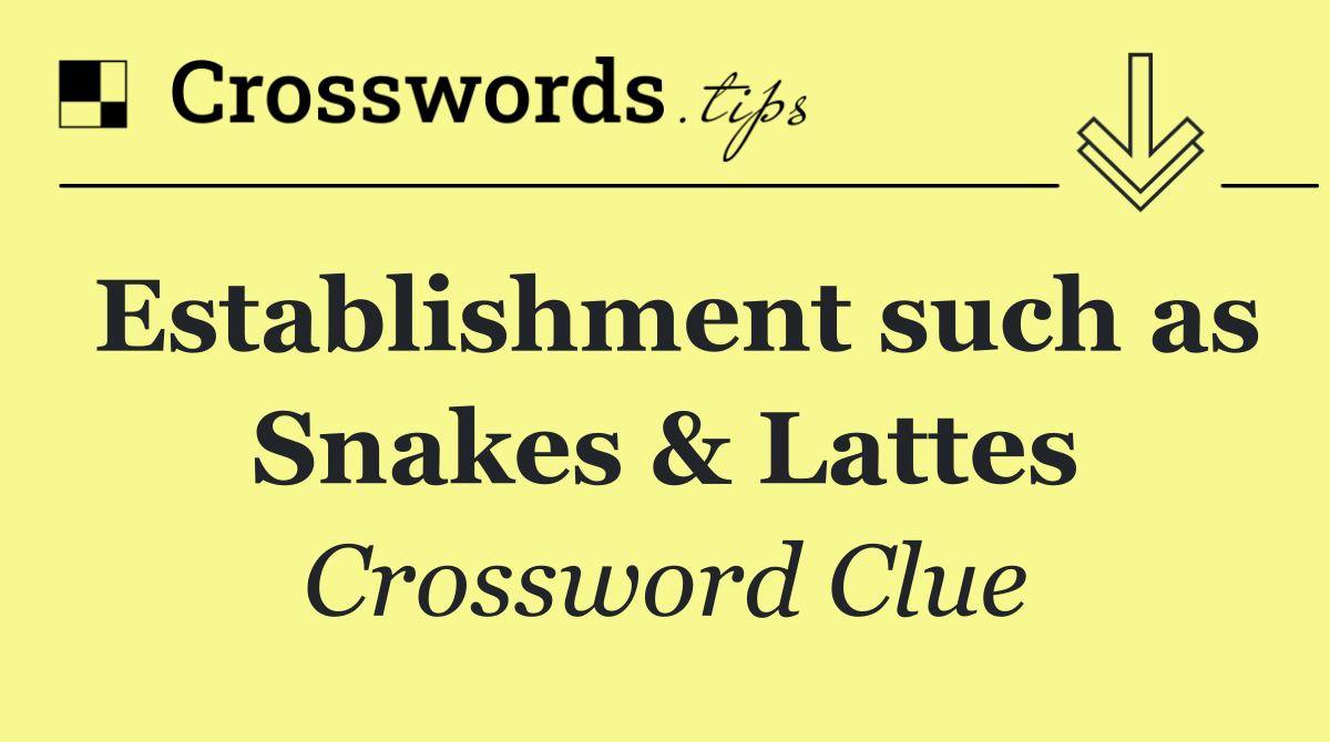 Establishment such as Snakes & Lattes