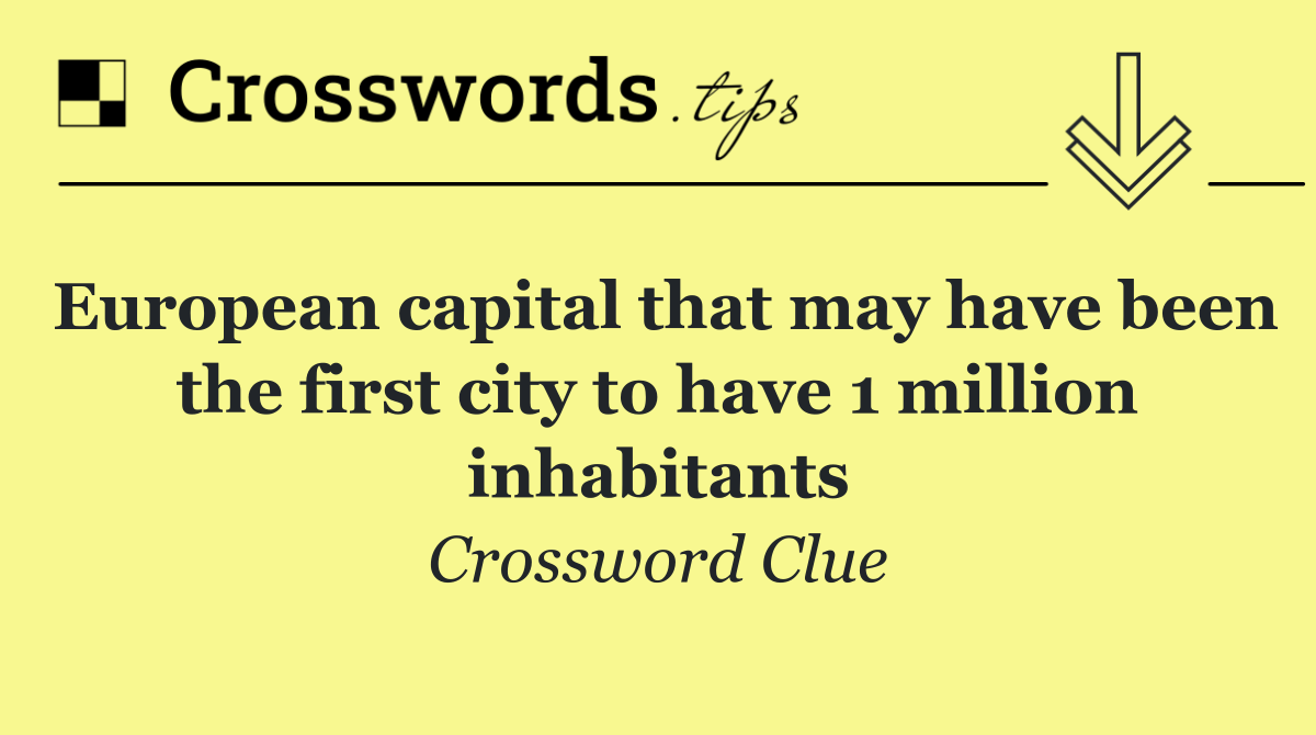European capital that may have been the first city to have 1 million inhabitants