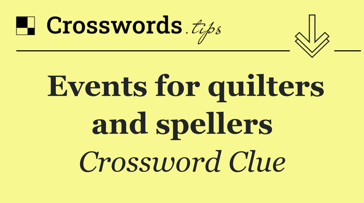 Events for quilters and spellers