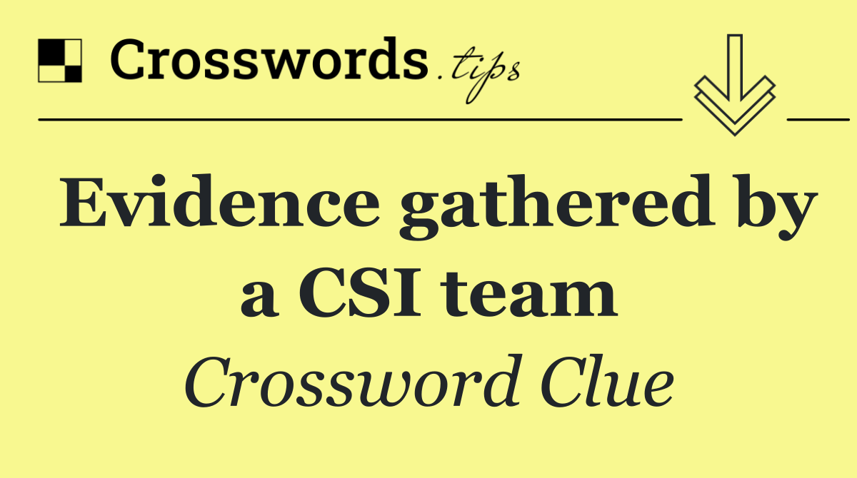Evidence gathered by a CSI team