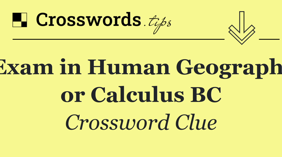 Exam in Human Geography or Calculus BC