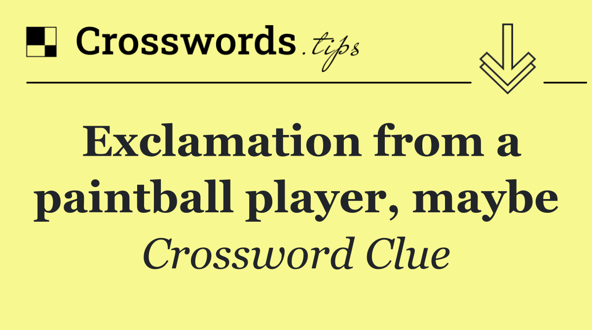 Exclamation from a paintball player, maybe