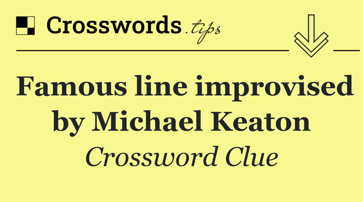 Famous line improvised by Michael Keaton