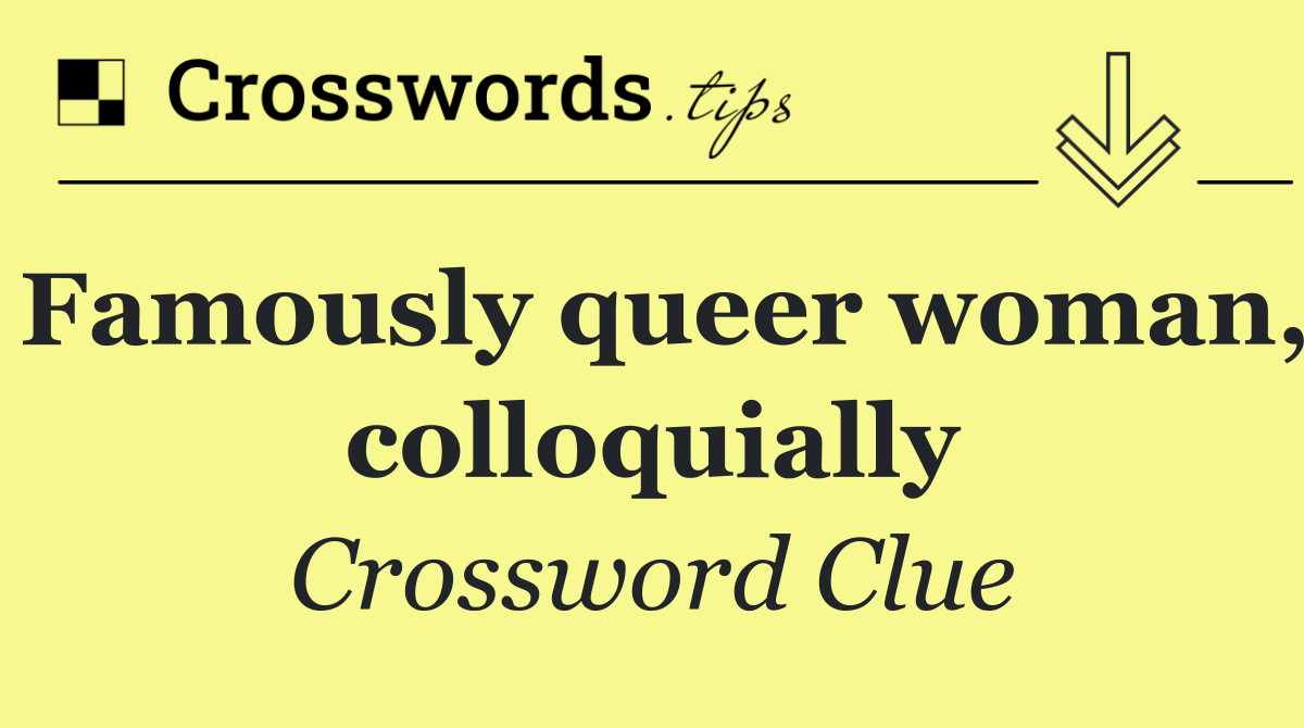 Famously queer woman, colloquially