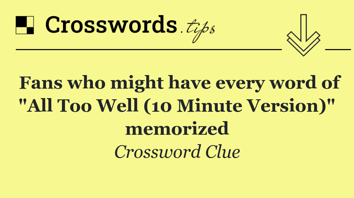 Fans who might have every word of "All Too Well (10 Minute Version)" memorized