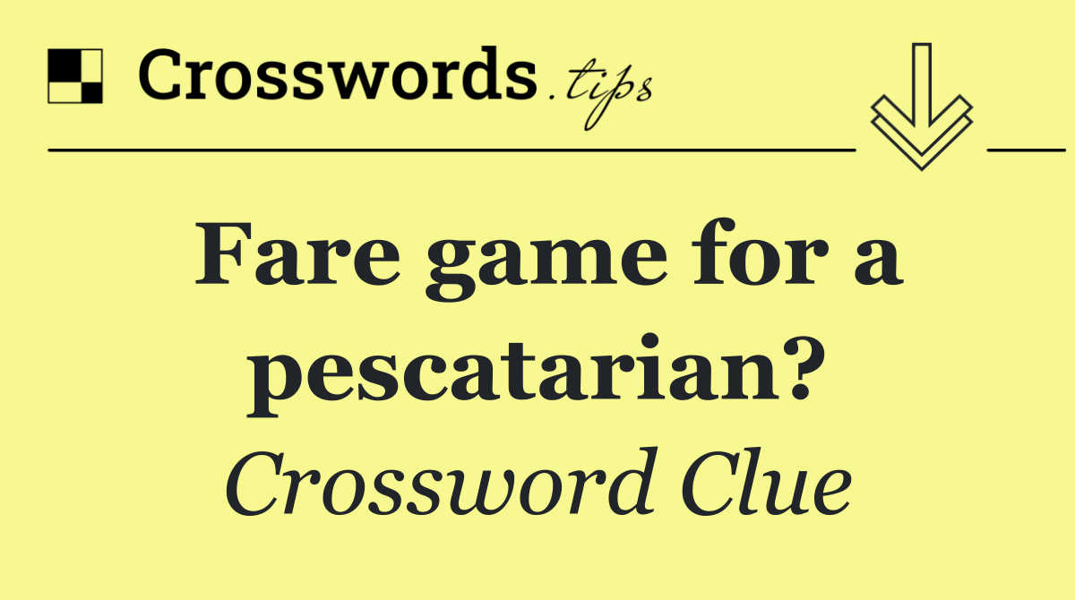 Fare game for a pescatarian?