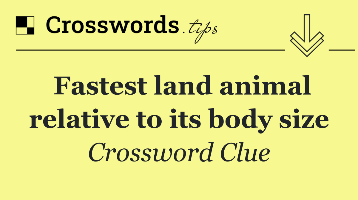 Fastest land animal relative to its body size