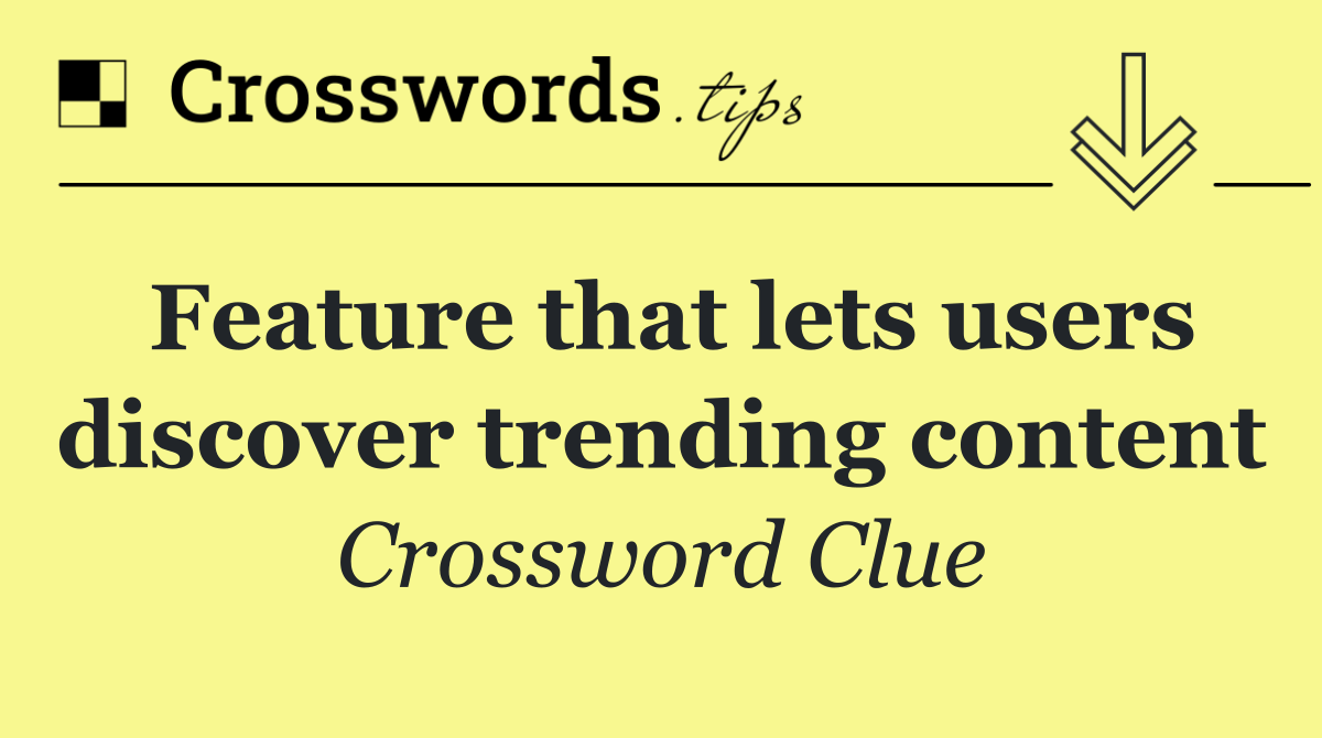 Feature that lets users discover trending content