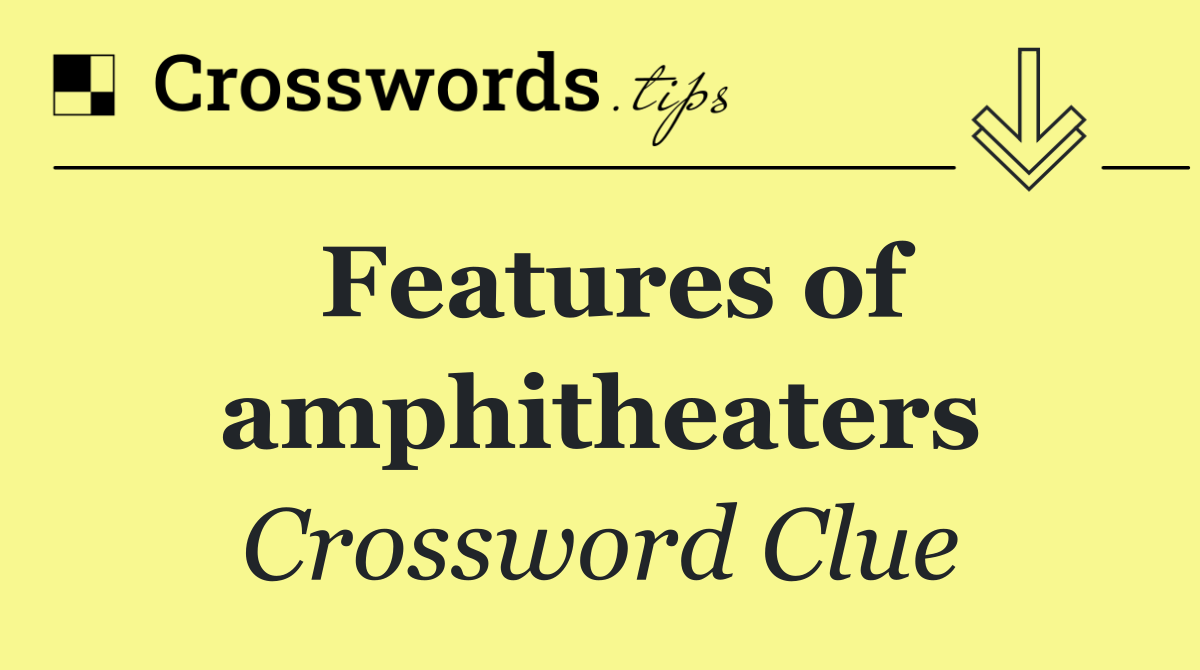 Features of amphitheaters
