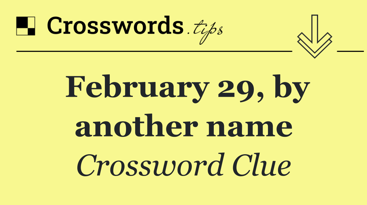 February 29, by another name